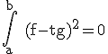 3$\rm \Bigint_{a}^{b} (f-tg)^{2}=0